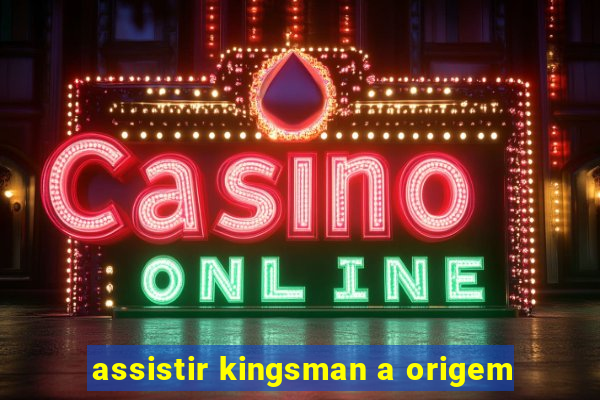 assistir kingsman a origem